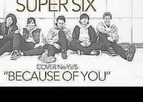 Super Six - Because of you Ne-Yo cover
