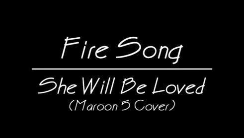 Fire Song - She Will Be Loved Maroon 5\'s Cover